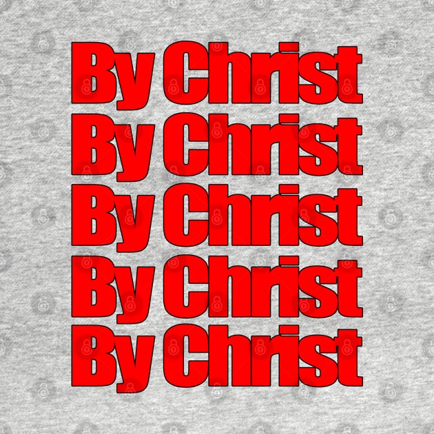 By Christ by Patrickchastainjr